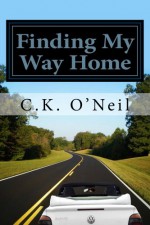 Finding My Way Home: A Memoir about Life, Love, and Family - C.K. O'Neil