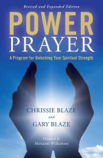 Power Prayer: A Program for Unlocking Your Spiritual Strength - Chrissie Blaze, Gary Blaze, Marianne Williamson