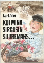 Kui mina sirgusin suuremaks... - Karl Ader, Asta Vender