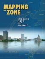 Mapping the Zone: Improving Flood Map Accuracy - Committee on FEMA Flood Maps, Mapping Science Committee, National Research Council, Board on Earth Sciences and Resources