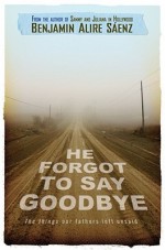 He Forgot to Say Goodbye - Benjamin Alire Sáenz