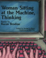 Woman Sitting At The Machine, Thinking: Poems - Karen Brodine