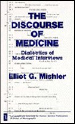 The Discourse of Medicine: Dialectics of Medical Interviews - Elliot G. Mishler