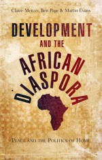 Development and the African Diaspora: Place and the Politics of Home - Claire Mercer, Ben Page, Martin Evans