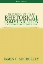 An Introduction to Rhetorical Communication (9th Edition) - James C. McCroskey