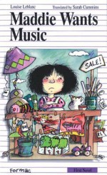 Maddie Wants Music (First Novel Series) - Louise Leblanc, Marie-Louise Gay, Sarah Cummins