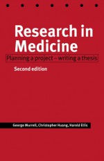 Research In Medicine: Planning A Project, Writing A Thesis - George Murrell, Harold Ellis