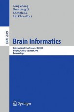 Brain Informatics: International Conference, Bi 2009, Beijing, China, October 22-24, Proceedings - Ning Zhong, Kuncheng Li, Lin Chen, Shengfu Lu