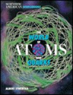 The World Of Atoms And Quarks - Albert Stwertka