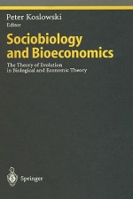 Sociobiology And Bioeconomics: The Theory Of Evolution In Biological And Economic Theory (Studies In Economic Ethics And Philosophy) - Peter Koslowski, D. B. Lawrence