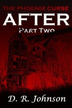 After - Part Two (The Phoenix Curse) - D.R. Johnson