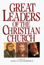 Great Leaders Of The Christian Church - John D. Woodbridge