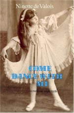 Come Dance With Me: A Memoir, 1898 1956 - Ninette De Valois