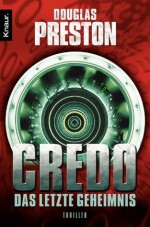 Credo. Das letzte Geheimnis: Thriller (German Edition) - Douglas Preston, Katharina Volk