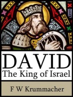 David the King of Israel - Friedrich W Krummacher, Mark Riedel, Matthew G Easton