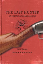 The Last Hunter: An American Family Album - Will Weaver