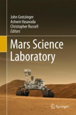 Mars Science Laboratory - John Grotzinger, Ashwin Vasavada, Christopher Russell