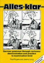 Alles Klar: German Grammar Through Cartoons: Demonstration And Practice To Examination Level - Jeremy Long, Paul Rogers