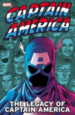 Captain America: The Legacy of Captain America - Joe Simon, Roy Thomas, Steve Englehart, Stan Lee, Mark Gruenwald, Ed Brubaker, Jack Kirby, Sal Buscema, Frank Robbins, John Romita Sr.