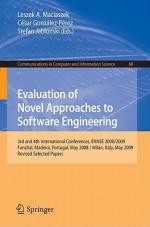 Evaluation of Novel Approaches to Software Engineering: 3rd and 4th International Conference, ENASE 2008/2009, Funchal, Madeira, Portugal, May 4-7, 2008, Milan, Italy, May 9-10, 2009, Revised Selected Papers - Leszek Maciaszek, Cesar Gonzalez-Perez, Stefan Jablonski