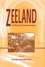 Zeeland, Or, Elective Concurrences: A Novel - Hans Koning