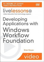 Developing Applications with Windows Workflow Foundation [With DVD] - Brian Noyes