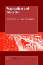 Pragmatism and Education - Daniel Tröhler, Jürgen Oelkers