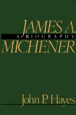 James A. Michener, a Biography - John P. Hayes