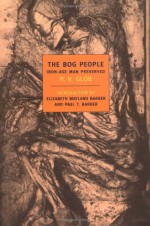 The Bog People: Iron-Age Man Preserved - Peter Vilhelm Glob, Elizabeth Wayland Barber, Paul Barber