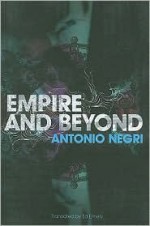 Empire and Beyond - Antonio Negri, Ed Emery