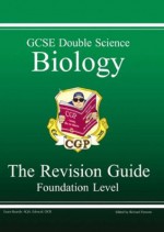 Biology: Double Science :GCSE: The Revision Guide: Foundation Level - Richard Parsons, Paddy Gannon