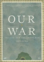 Our War: Ireland and the Great War - John Horne