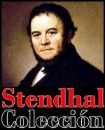 Colección Stendhal (Rojo y Negro, La cartuja de Parma, Aventura española, Vanina Vanini, El filtro, El arca y el aparecido, Philibert Lescale, San Francisco en Ripa y más...) (Spanish Edition) - Stendhal, Henri Beyle