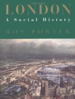 London: A Social History - Roy Porter