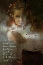 Paranormal Dreams Anthology - L.C. Crow, Jane Carver, Joanna Foreman, J.J. Brothers, Troy Seate, Barbara Donlon Bradley, J.T. Macleod, Phil Geusz