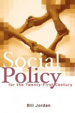 Social Policy for the Twenty-First Century: New Perspectives, Big Issues - Bill Jordan