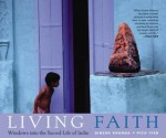 Living Faith: Windows into the Sacred Life of India - Dinesh Khanna, Pico Iyer, Khanna Dinesh