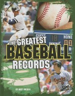 The Greatest Baseball Records - Matt Doeden