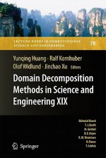 Domain Decomposition Methods in Science and Engineering XIX (Lecture Notes in Computational Science and Engineering) - Yunqing Huang, Ralf Kornhuber, Olof Widlund, Jinchao Xu