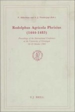 Rodolphus Agricola Phrisus (1444-1485): Proceedings of the International Conference at the University of Groningen (Brill's Studies in Intellectual History,, 6) - Arie Johan Vanderjagt, Fokke Akkerman