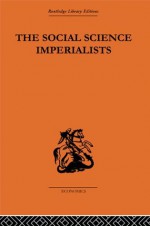 The Social Science Imperialists (Routledge Library Editions-Economics, 67) - G.C. Harcourt