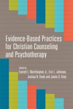 Evidence-Based Practices for Christian Counseling and Psychotherapy - Jamie D. Aten, Joshua N. Hook, Eric L. Johnson, Everett L. Worthington Jr.