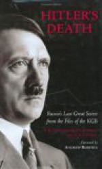 Hitler's Death: Russia's Last Great Secret from the Files of the KGB - V.K. Vinogradov, J.F. Pogonyi, Andrew Roberts