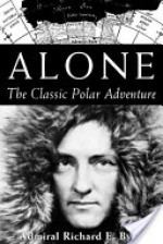 Alone: The Classic Polar Adventure - Richard Evelyn Byrd, Richard E. Harrison, Kieran Mulvaney