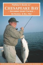 Flyfisher's Guide to Chesapeake Bay: Includes Light Tackle (Wilderness Adventures Flyfishing Guidebook) (Wilderness Adventures Flyfishing Guidebook) (Wilderness Adventures Flyfishing Guidebook) - Ed Russell, Bill May