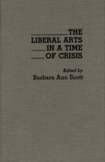 The Liberal Arts in a Time of Crisis - Barbara Ann Scott