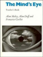 The Mind's Eye: Using Pictures Creatively in Language Learning - Alan Maley, Alan Duff, Frangoise Grellet