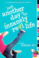 Just Another Day in My Insanely Real Life - Barbara Dee