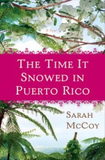 The Time It Snowed in Puerto Rico - Sarah McCoy