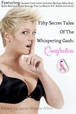 50 Secret Tales of the Whispering Gash: A Queefrotica - Christy Leigh Stewart, Jason Wayne Allen, Garrett Cook, Viva La Muerte, Michael Allen Rose, Kevin Strange, Michael LeSueur, Brent Michael Kelley